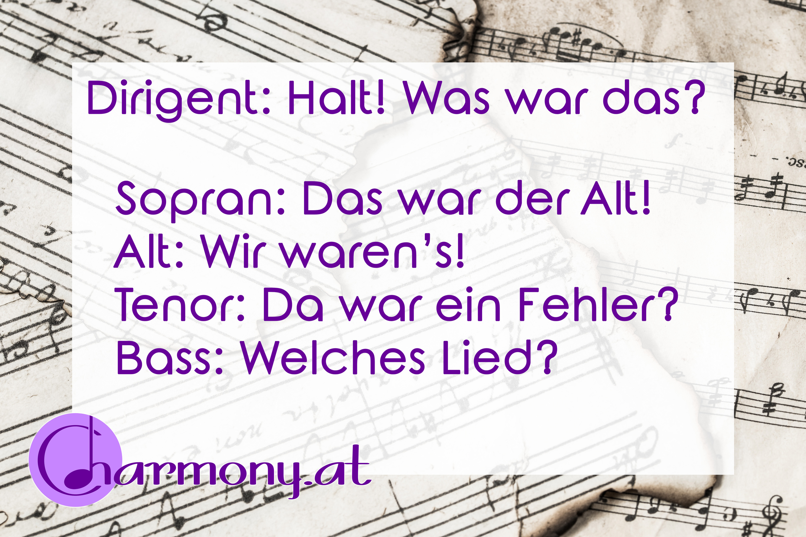 Chorwitz: Dirigent: Was war das? Sopran: Das war der Alt. Alt: Wir waren das. Tenor: Da war ein Fehler? Bass: Welches Stück?