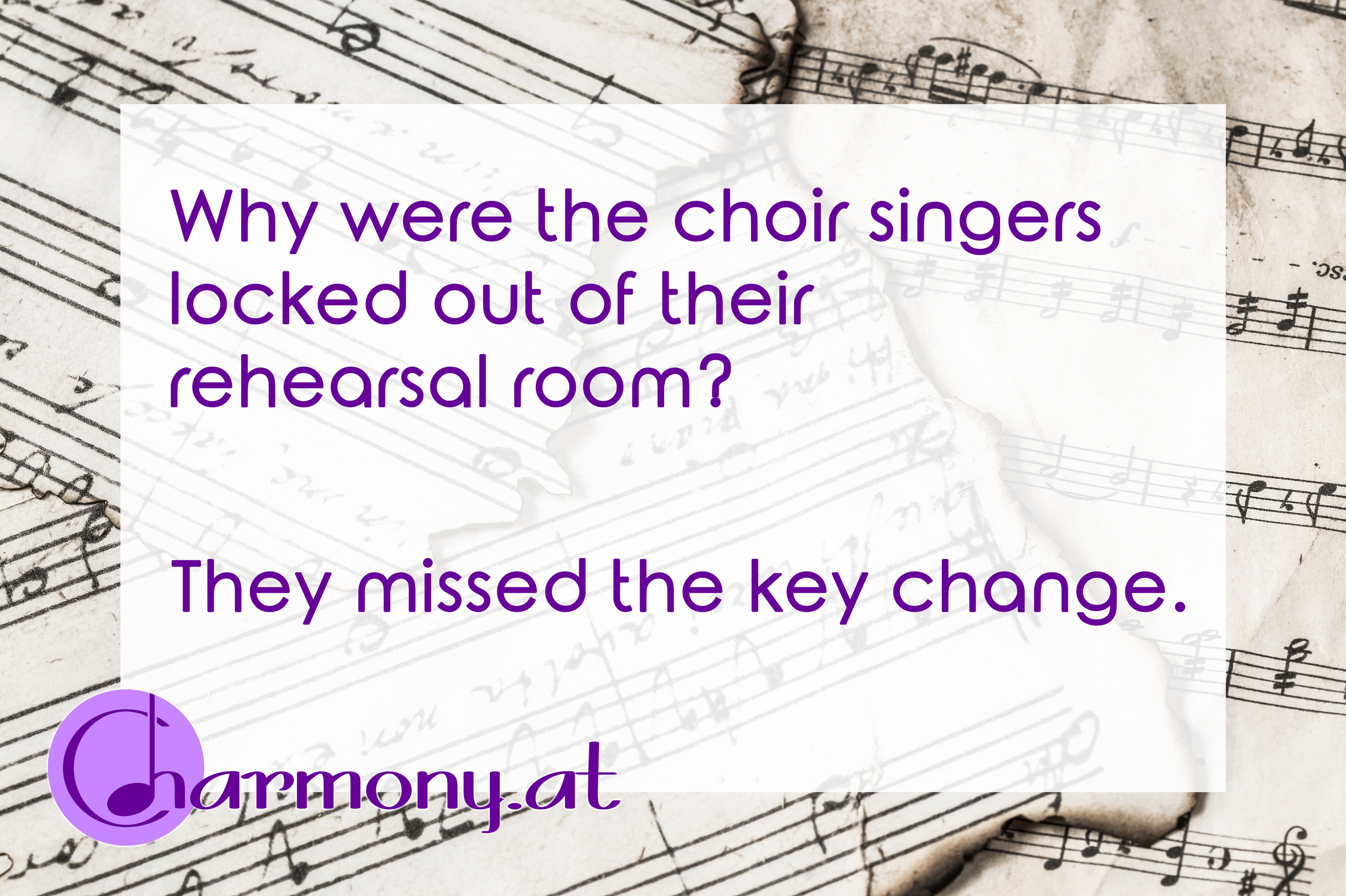 Chorwitz: Why were the choir singers locked out of their rehearsal room? They missed the key change.