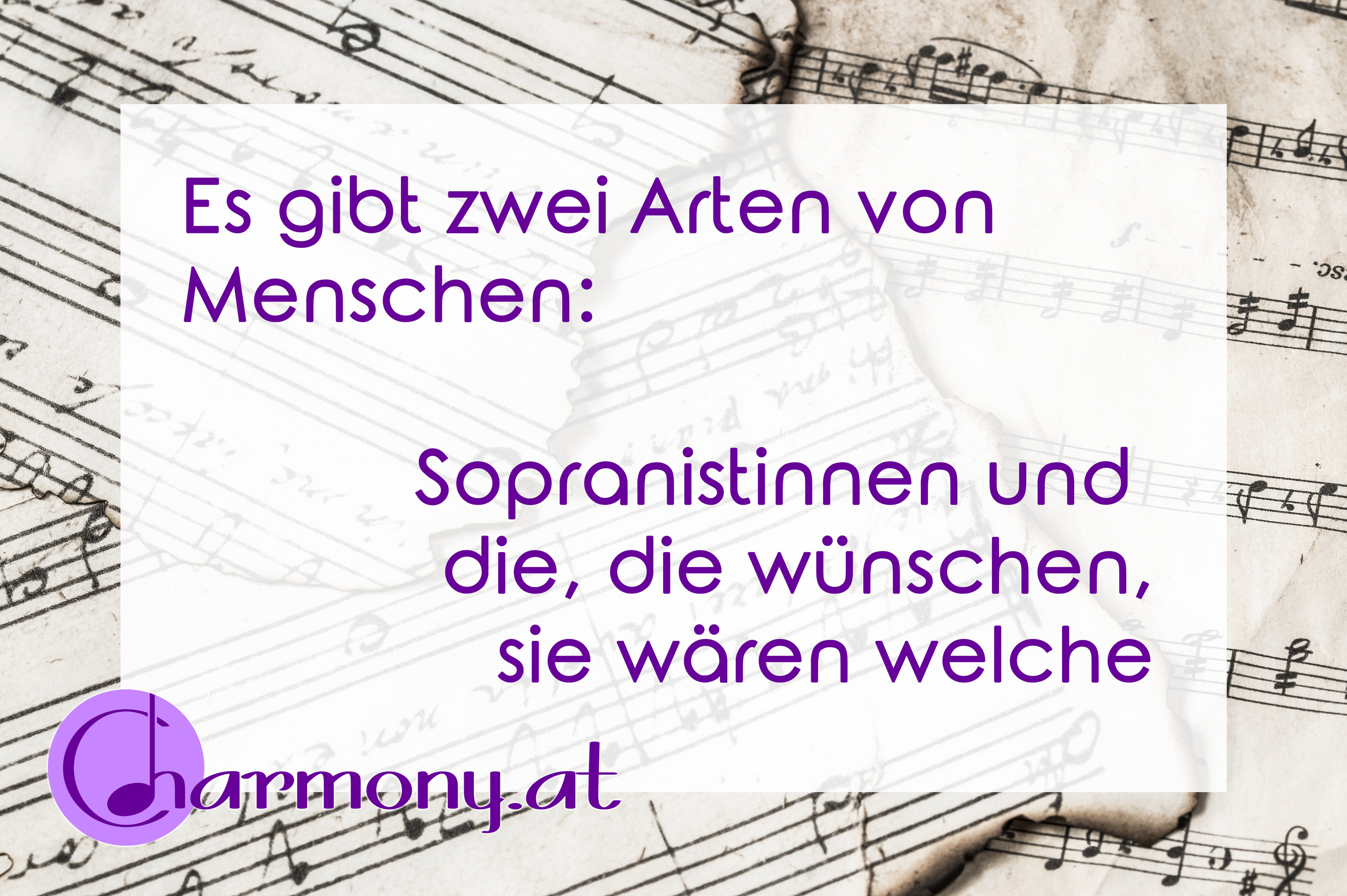 Chorwitz: Es gibt zwei Arten von Menschen: Sopranistinnen und die, die wünschten, sie wären welche.