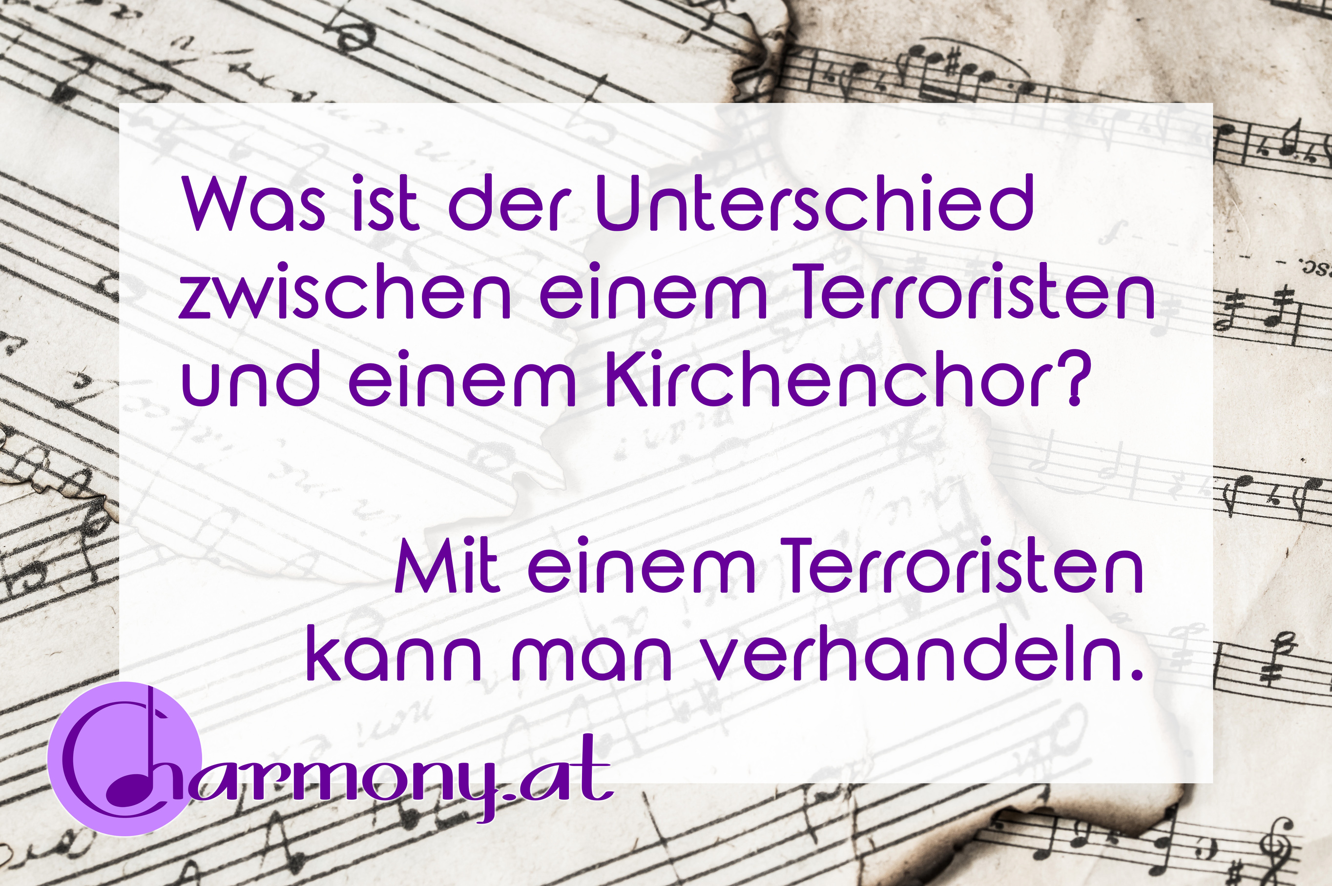 Chorwitz: Was ist der Unterschied zwischen einem Terroristen und einem Kirchenchor? Mit einem Terroristen kann man verhandeln.